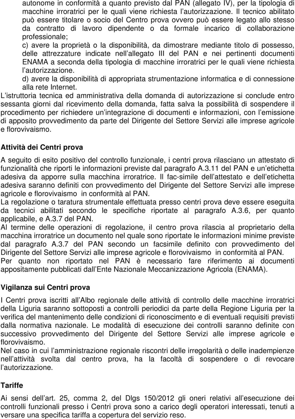 avere la proprietà o la disponibilità, da dimostrare mediante titolo di possesso, delle attrezzature indicate nell allegato III del PAN e nei pertinenti documenti ENAMA a seconda della tipologia di