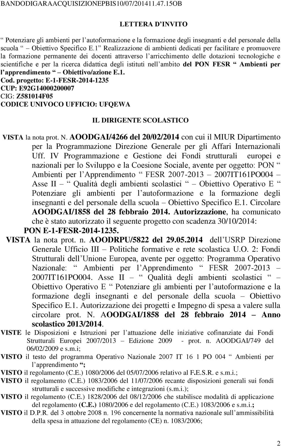 degli istituti nell ambito del PON FESR Ambienti per l apprendimento Obiettivo/azione E.1. Cod.