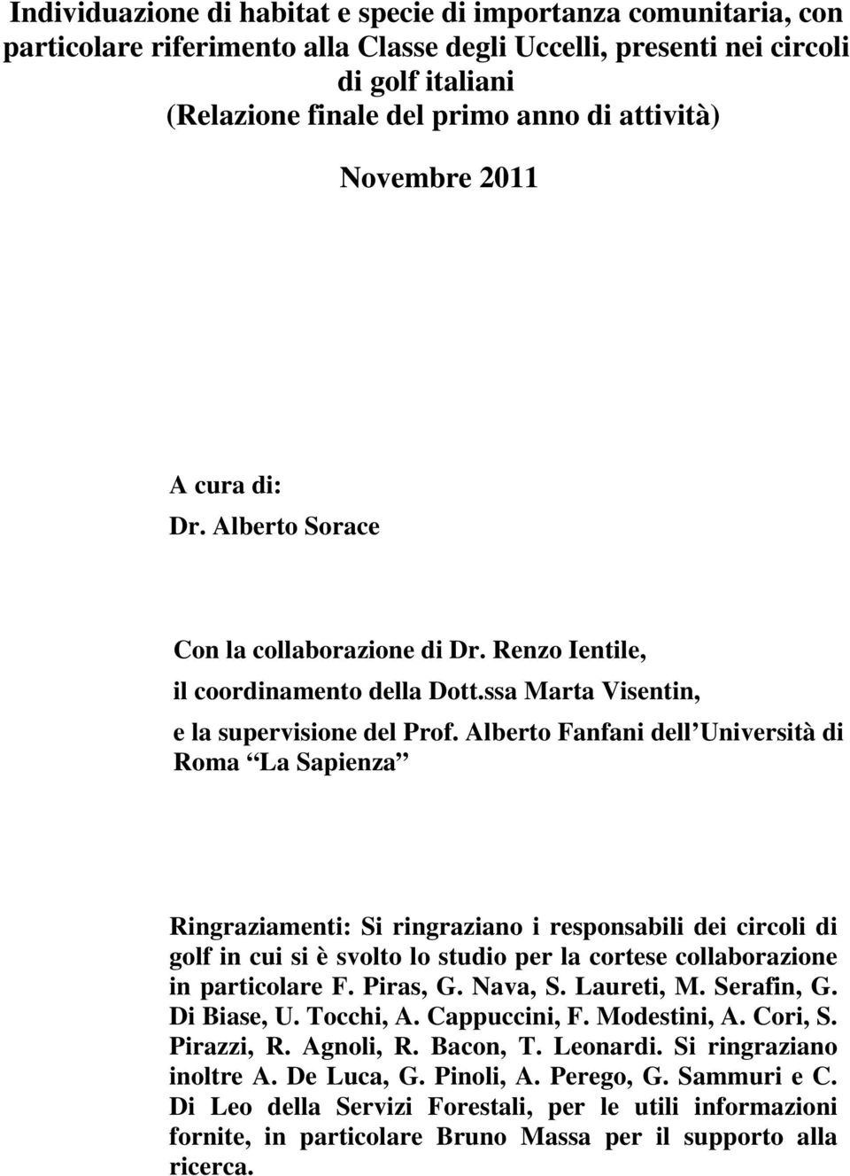 Alberto Fanfani dell Università di Roma La Sapienza Ringraziamenti: Si ringraziano i responsabili dei circoli di golf in cui si è svolto lo studio per la cortese collaborazione in particolare F.