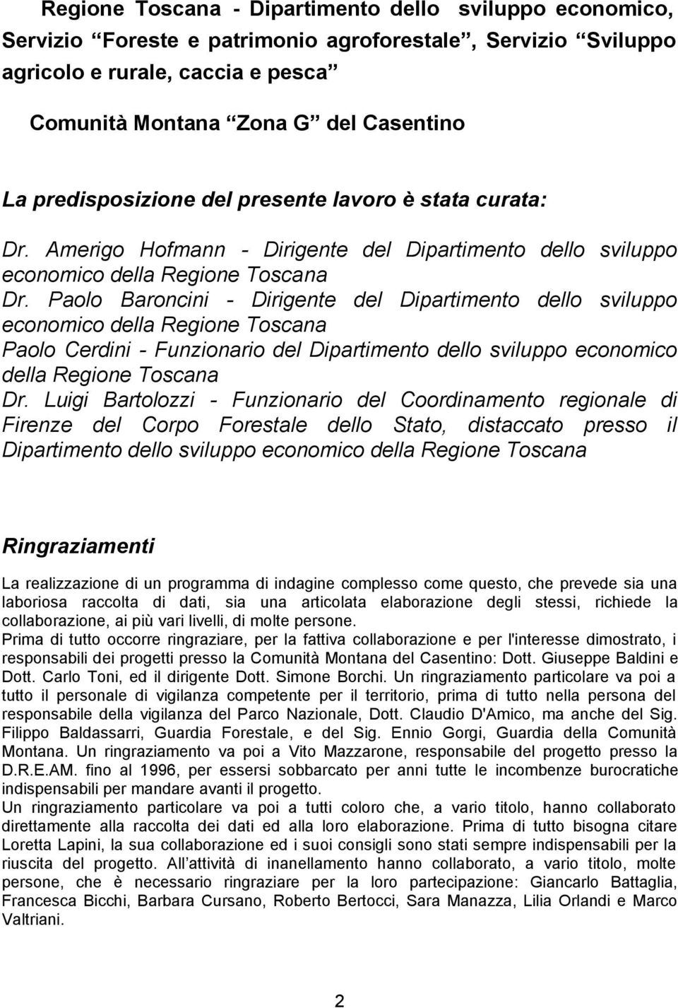 Paolo Baroncini - Dirigente del Dipartimento dello sviluppo economico della Regione Toscana Paolo Cerdini - Funzionario del Dipartimento dello sviluppo economico della Regione Toscana Dr.