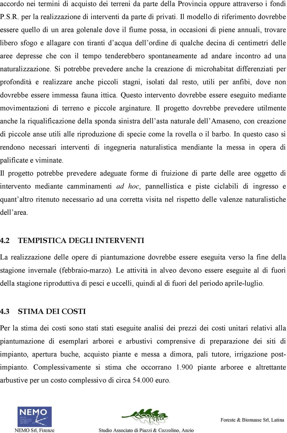 decina di centimetri delle aree depresse che con il tempo tenderebbero spontaneamente ad andare incontro ad una naturalizzazione.