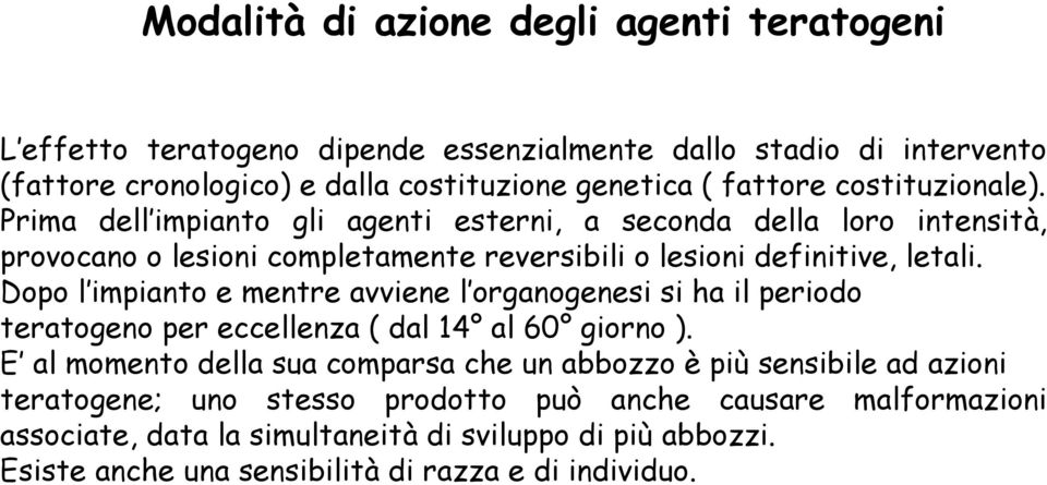 Dopo l impianto e mentre avviene l organogenesi si ha il periodo teratogeno per eccellenza ( dal 14 al 60 giorno ).