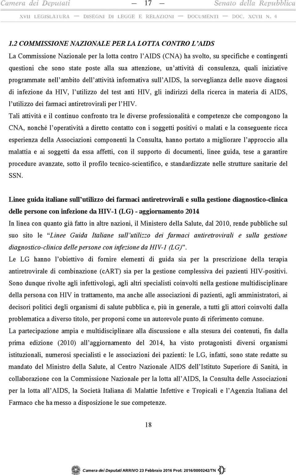 HIV, gli indirizzi della ricerca in materia di AIDS, l utilizzo dei farmaci antiretrovirali per l HIV.