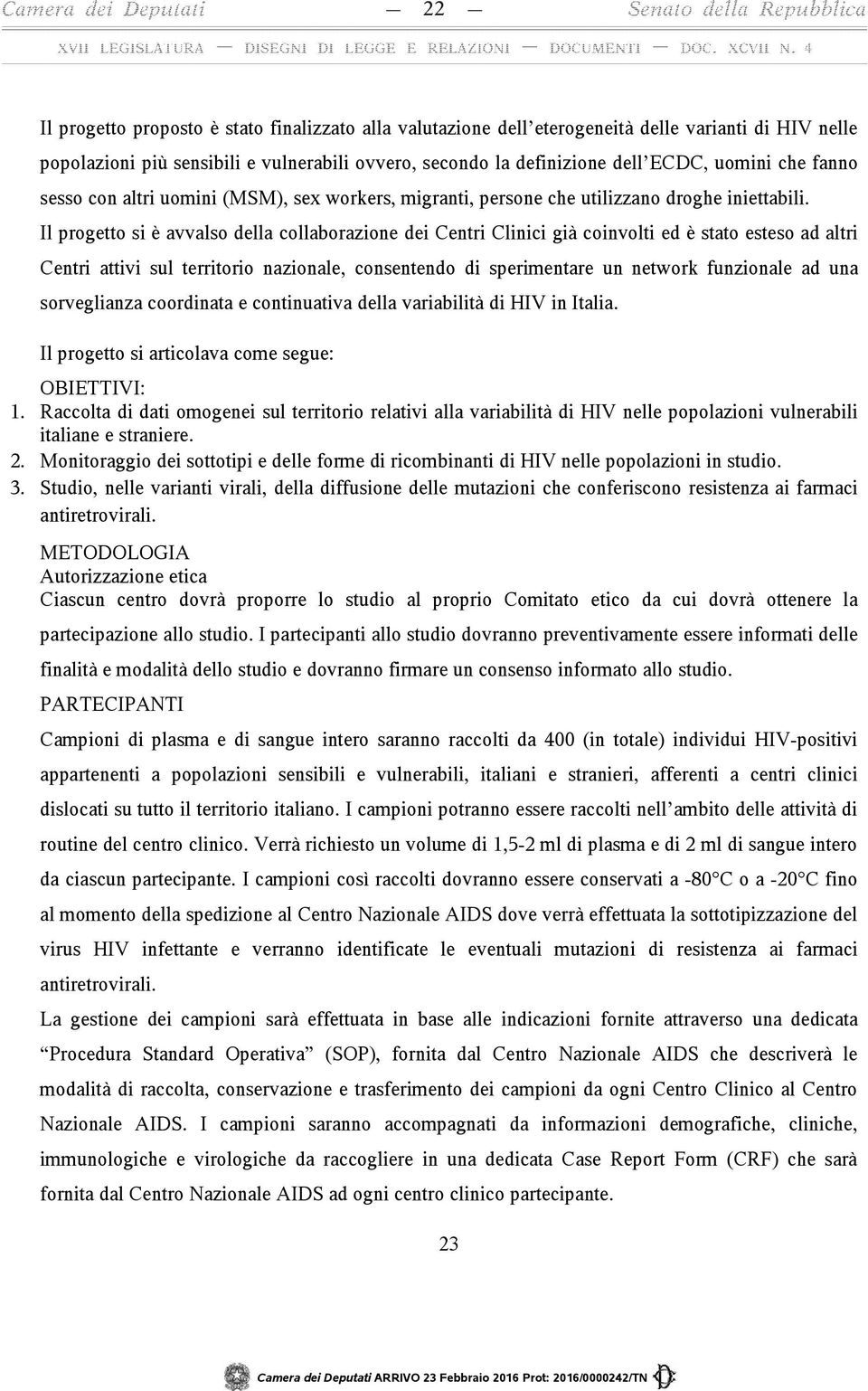 Il progetto si è avvalso della collaborazione dei Centri Clinici già coinvolti ed è stato esteso ad altri Centri attivi sul territorio nazionale, consentendo di sperimentare un network funzionale ad