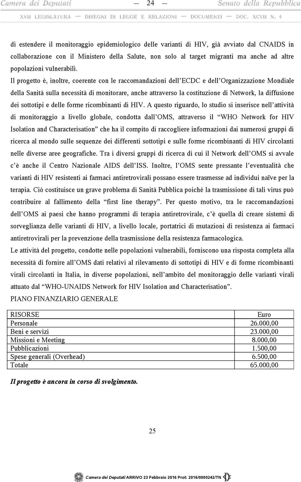 Il progetto è, inoltre, coerente con le raccomandazioni dell ECDC e dell Organizzazione Mondiale della Sanità sulla necessità di monitorare, anche attraverso la costituzione di Network, la diffusione