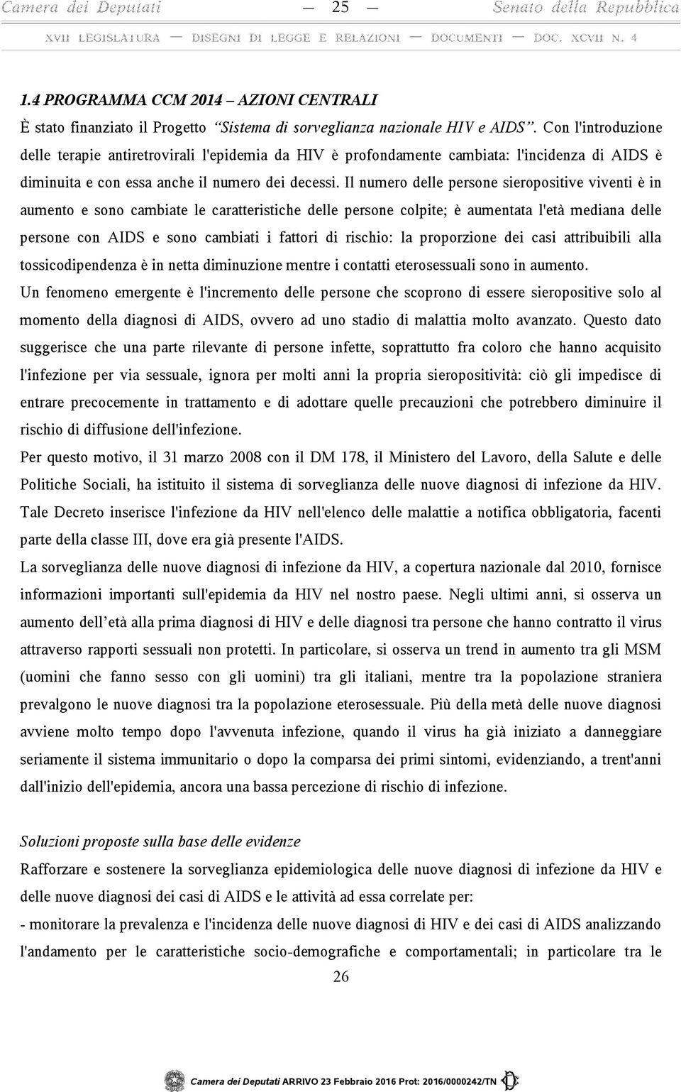 Il numero delle persone sieropositive viventi è in aumento e sono cambiate le caratteristiche delle persone colpite; è aumentata l'età mediana delle persone con AIDS e sono cambiati i fattori di