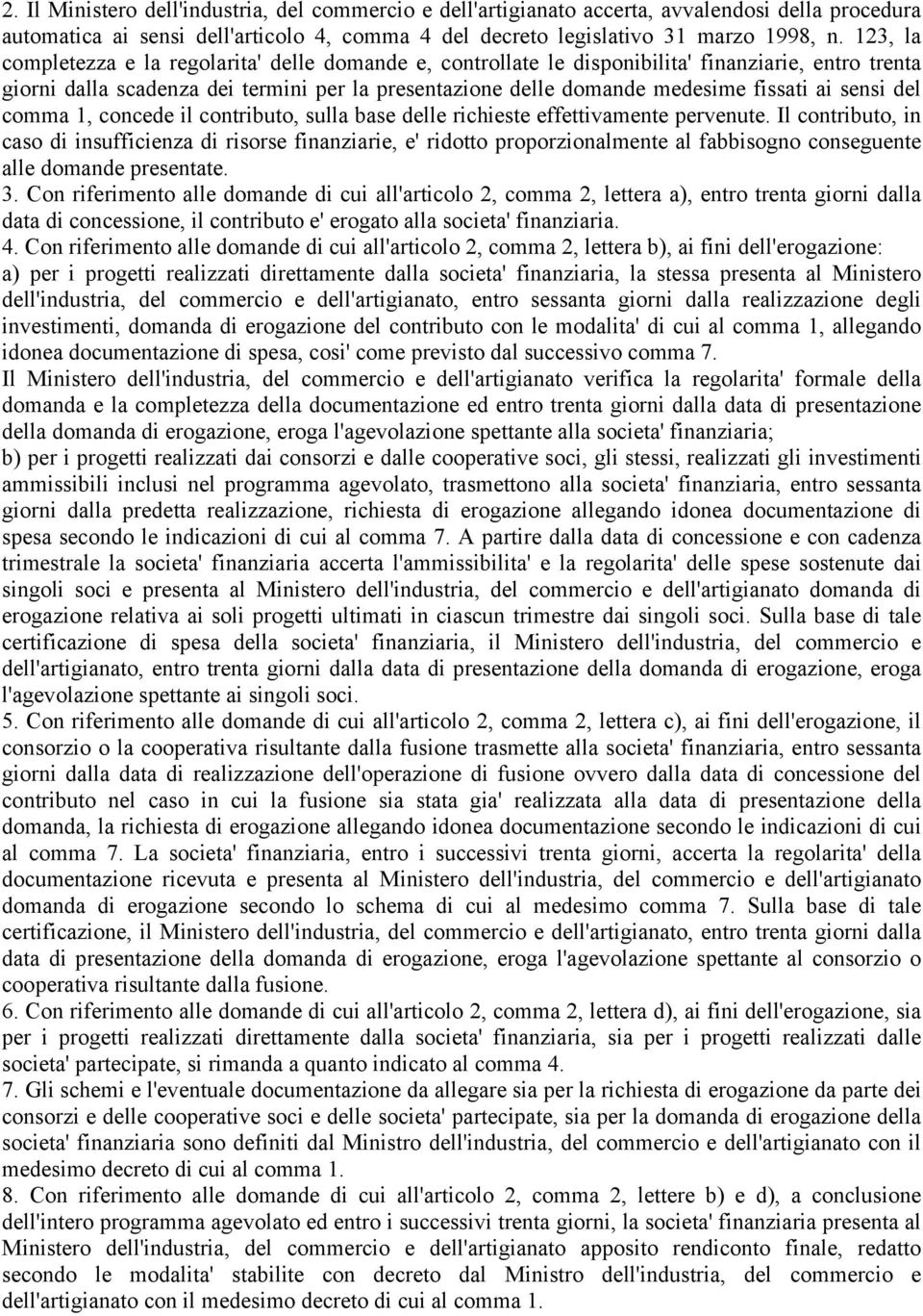 sensi del comma 1, concede il contributo, sulla base delle richieste effettivamente pervenute.