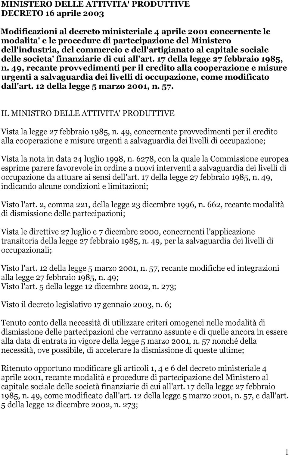 49, recante provvedimenti per il credito alla cooperazione e misure urgenti a salvaguardia dei livelli di occupazione, come modificato dall'art. 12 della legge 5 marzo 2001, n. 57.