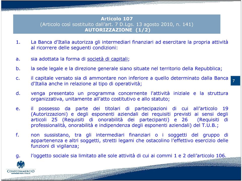 la sede legale e la direzione generale siano situate nel territorio della Repubblica; c.