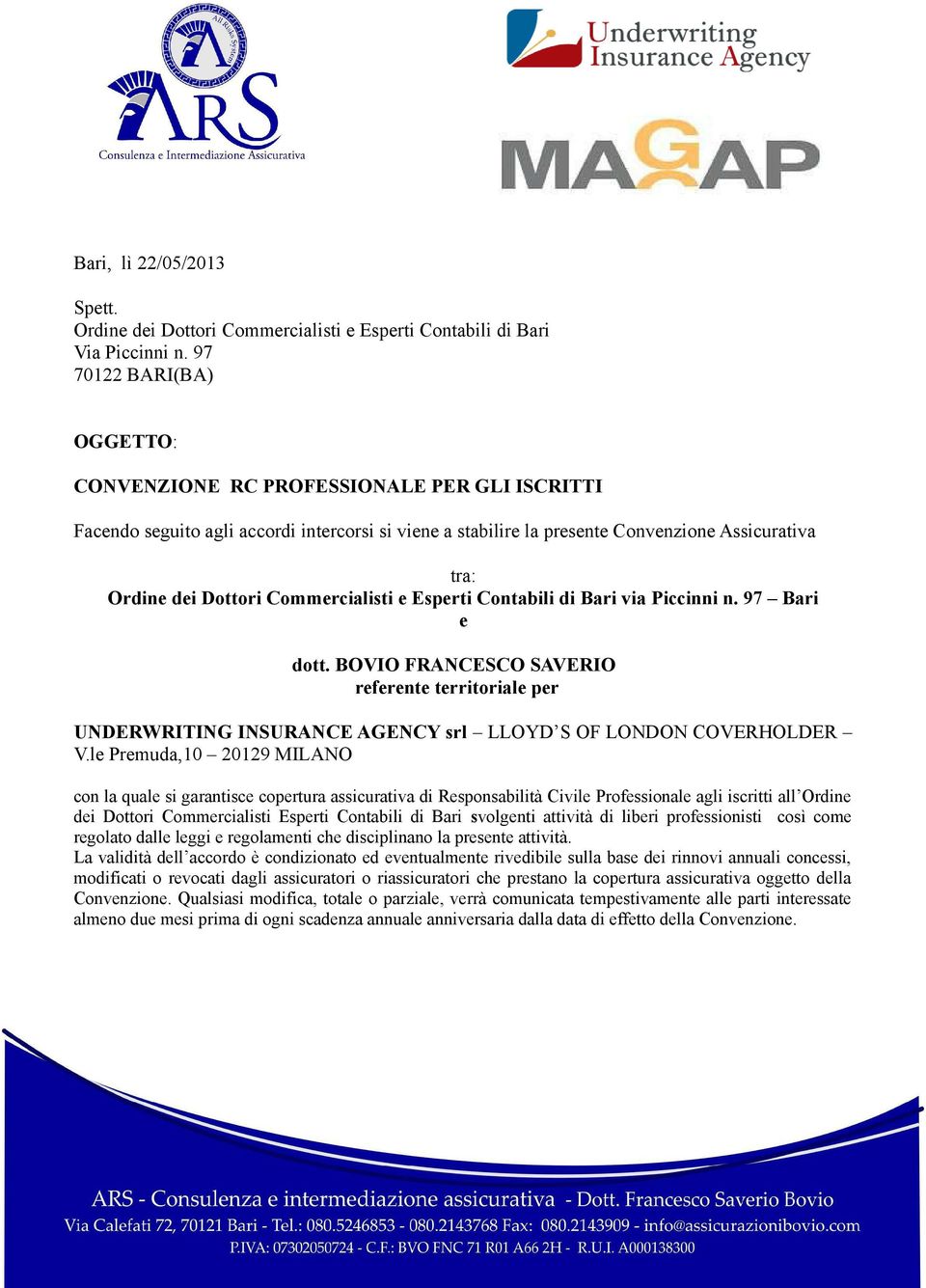 Commercialisti e Esperti Contabili di Bari via Piccinni n. 97 Bari e dott. BOVIO FRANCESCO SAVERIO referente territoriale per UNDERWRITING INSURANCE AGENCY srl LLOYD S OF LONDON COVERHOLDER V.