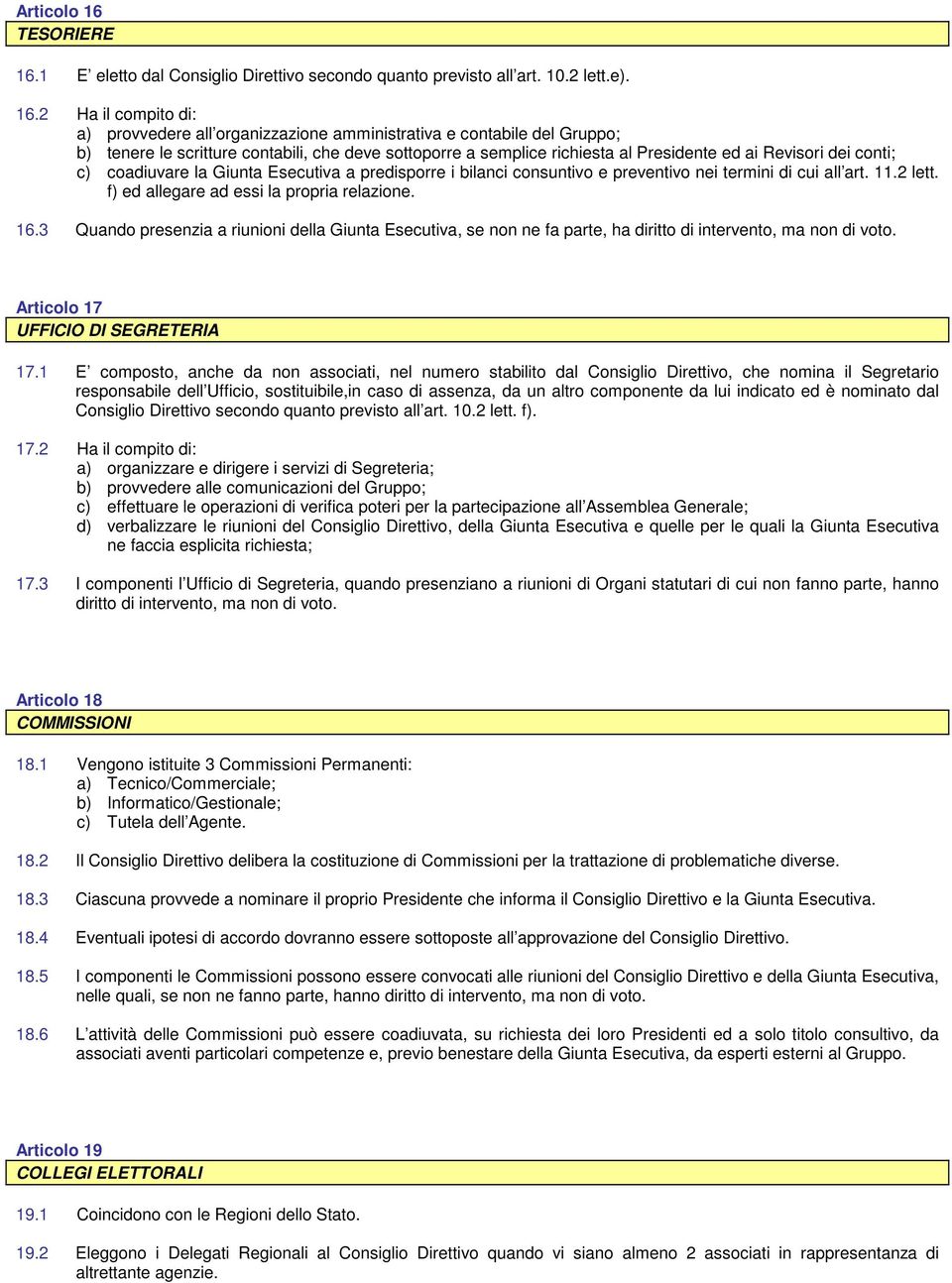 1 E eletto dal Consiglio Direttivo secondo quanto previsto all art. 10.2 lett.e). 16.