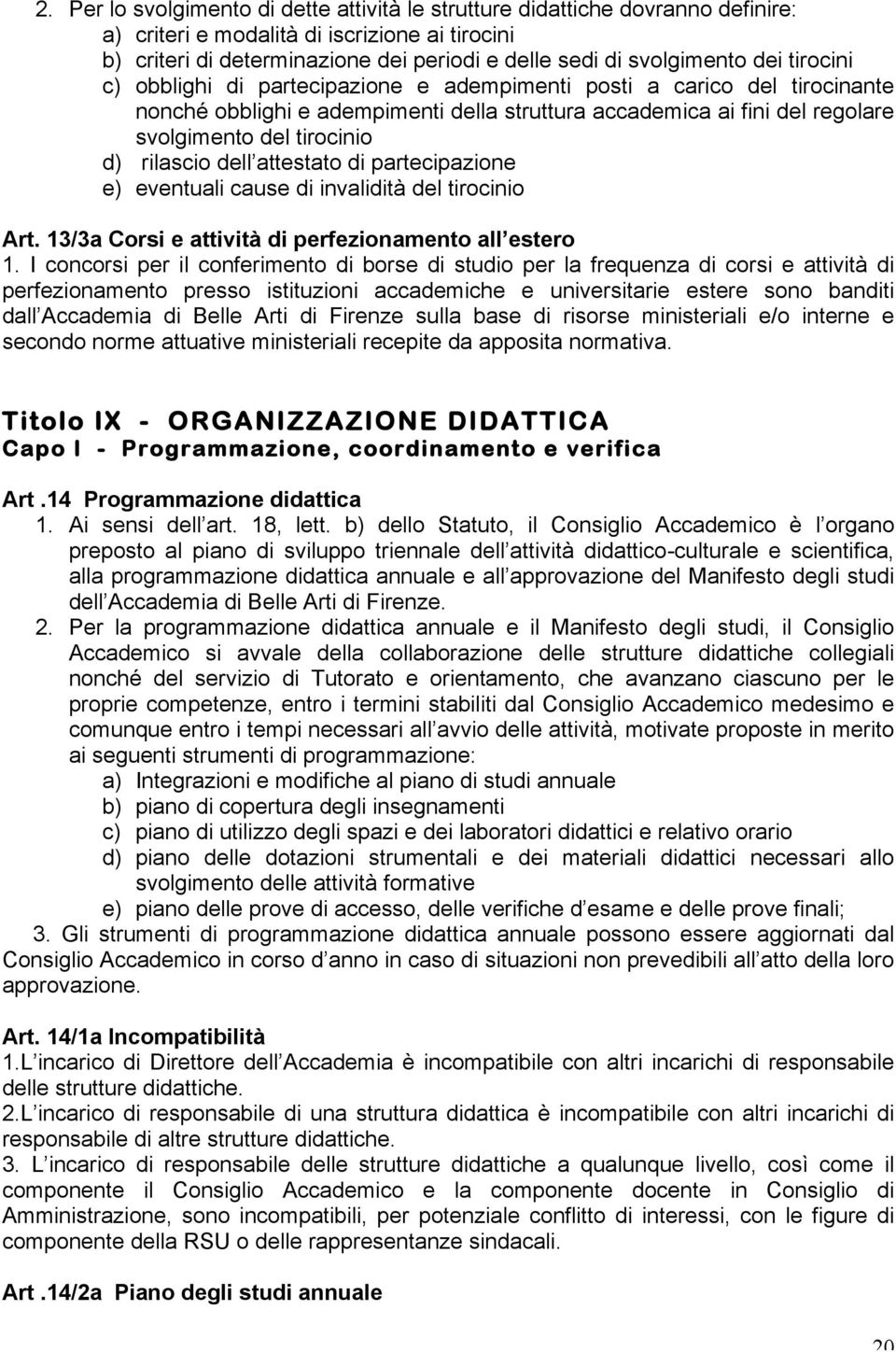 rilascio dell attestato di partecipazione e) eventuali cause di invalidità del tirocinio Art. 13/3a Corsi e attività di perfezionamento all estero 1.