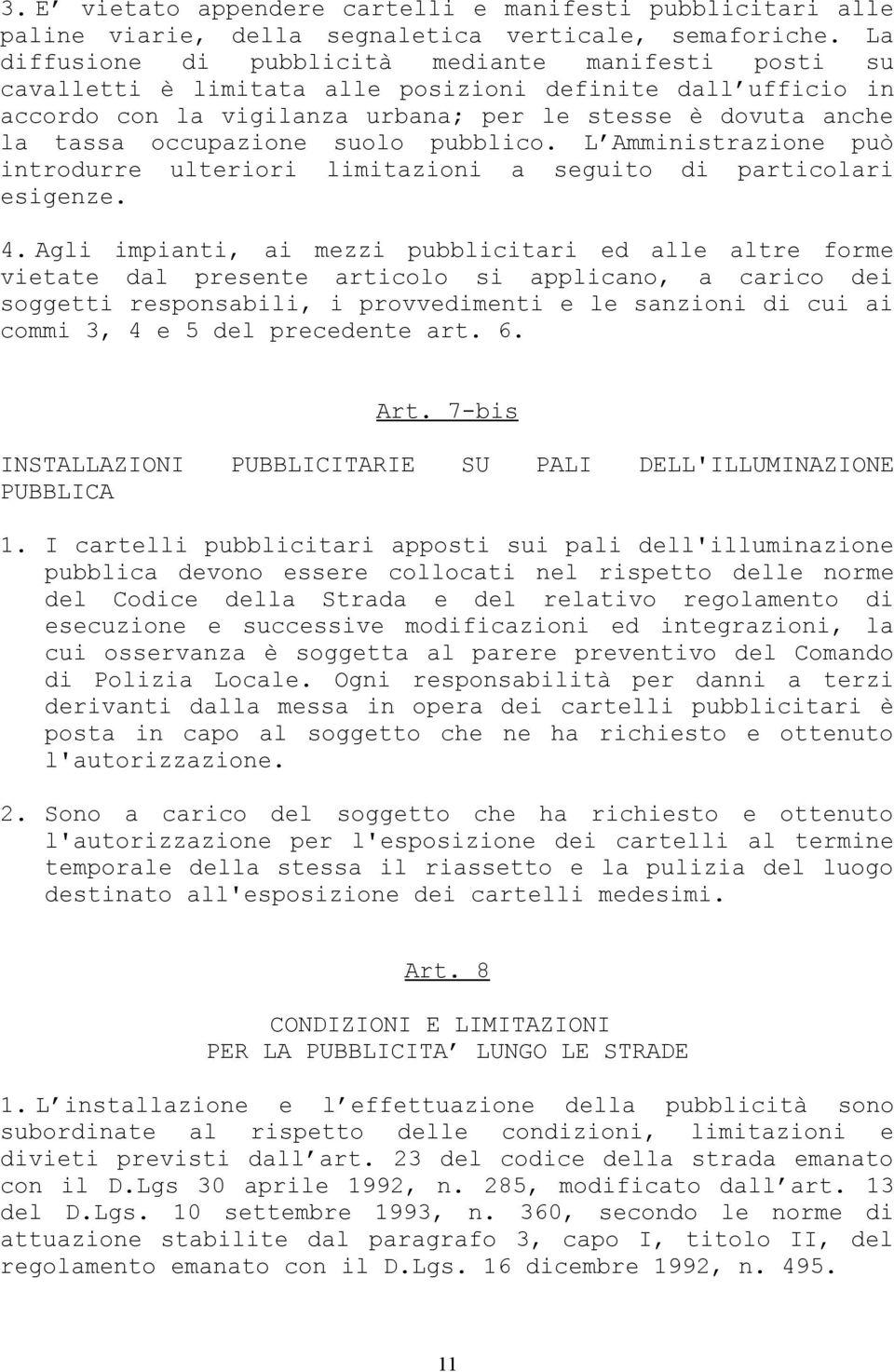 occupazione suolo pubblico. L Amministrazione può introdurre ulteriori limitazioni a seguito di particolari esigenze. 4.