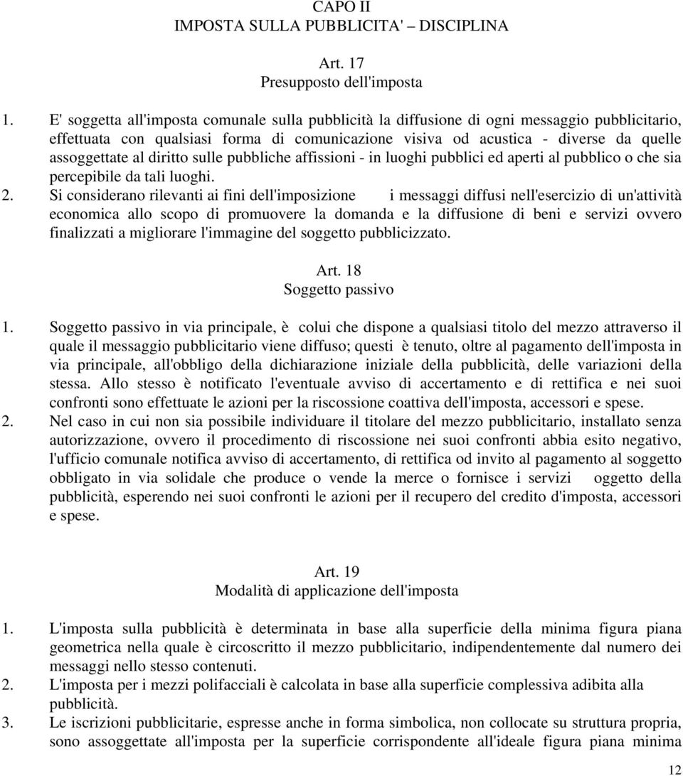 diritto sulle pubbliche affissioni - in luoghi pubblici ed aperti al pubblico o che sia percepibile da tali luoghi. 2.