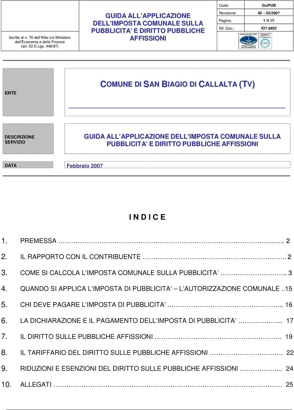 QUANDO SI APPLICA L IMPOSTA DI PUBBLICITA L AUTORIZZAZIONE COMUNALE..15 5. CHI DEVE PAGARE L IMPOSTA DI PUBBLICITA... 16 6.