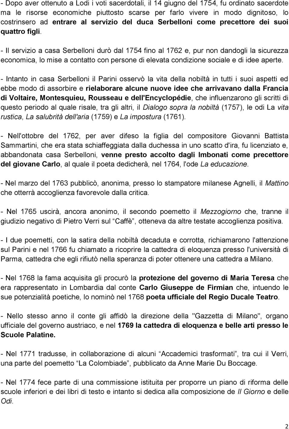 - Il servizio a casa Serbelloni durò dal 1754 fino al 1762 e, pur non dandogli la sicurezza economica, lo mise a contatto con persone di elevata condizione sociale e di idee aperte.