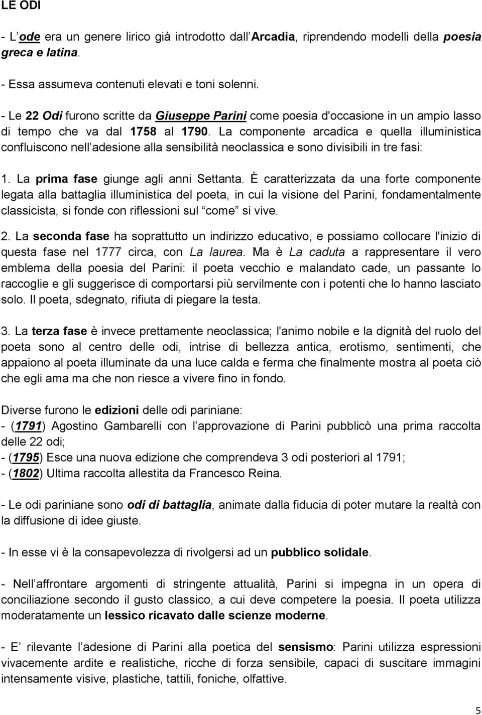 La componente arcadica e quella illuministica confluiscono nell adesione alla sensibilità neoclassica e sono divisibili in tre fasi: 1. La prima fase giunge agli anni Settanta.