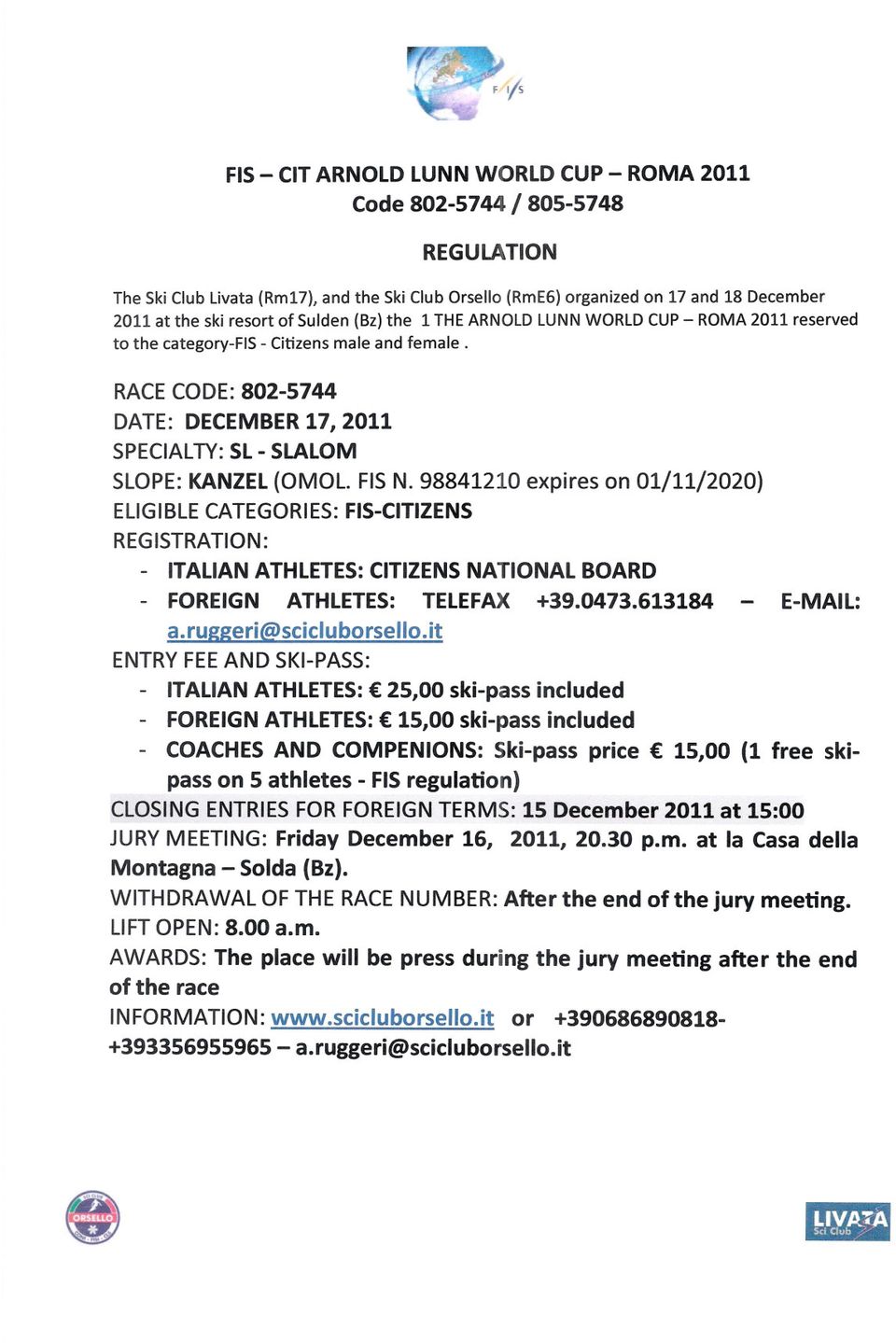 expires on 01/11/2020) ELlGIBLE CATEGORIES: FIS-CITIZENS REGISTRATION: - ITALlAN ATHLETES: CITIZENS NATIONAL BOARD - FOREIGN ATHLETES: TELEFAX +390473613184 - E-MAIL: aru eri scicluborselloit