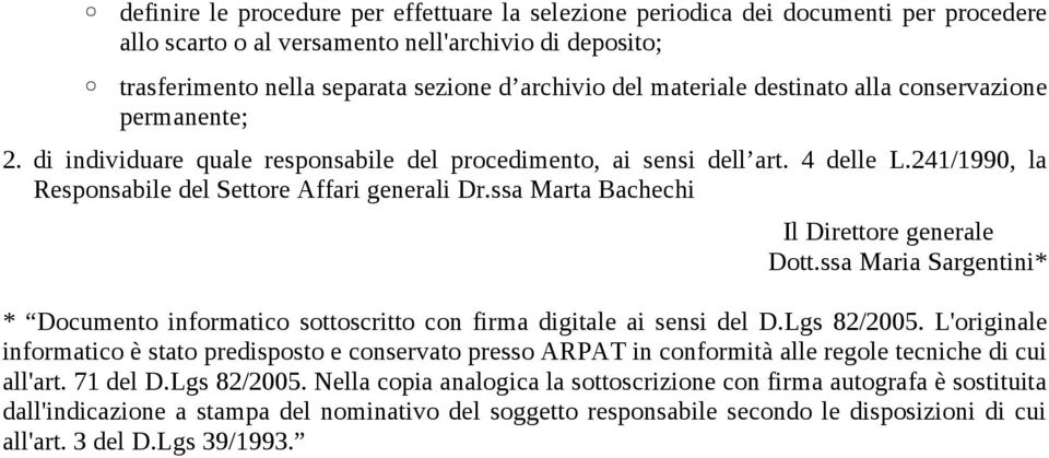 ssa Marta Bachechi Il Direttore generale Dott.ssa Maria Sargentini* * Documento informatico sottoscritto con firma digitale ai sensi del D.Lgs 82/2005.
