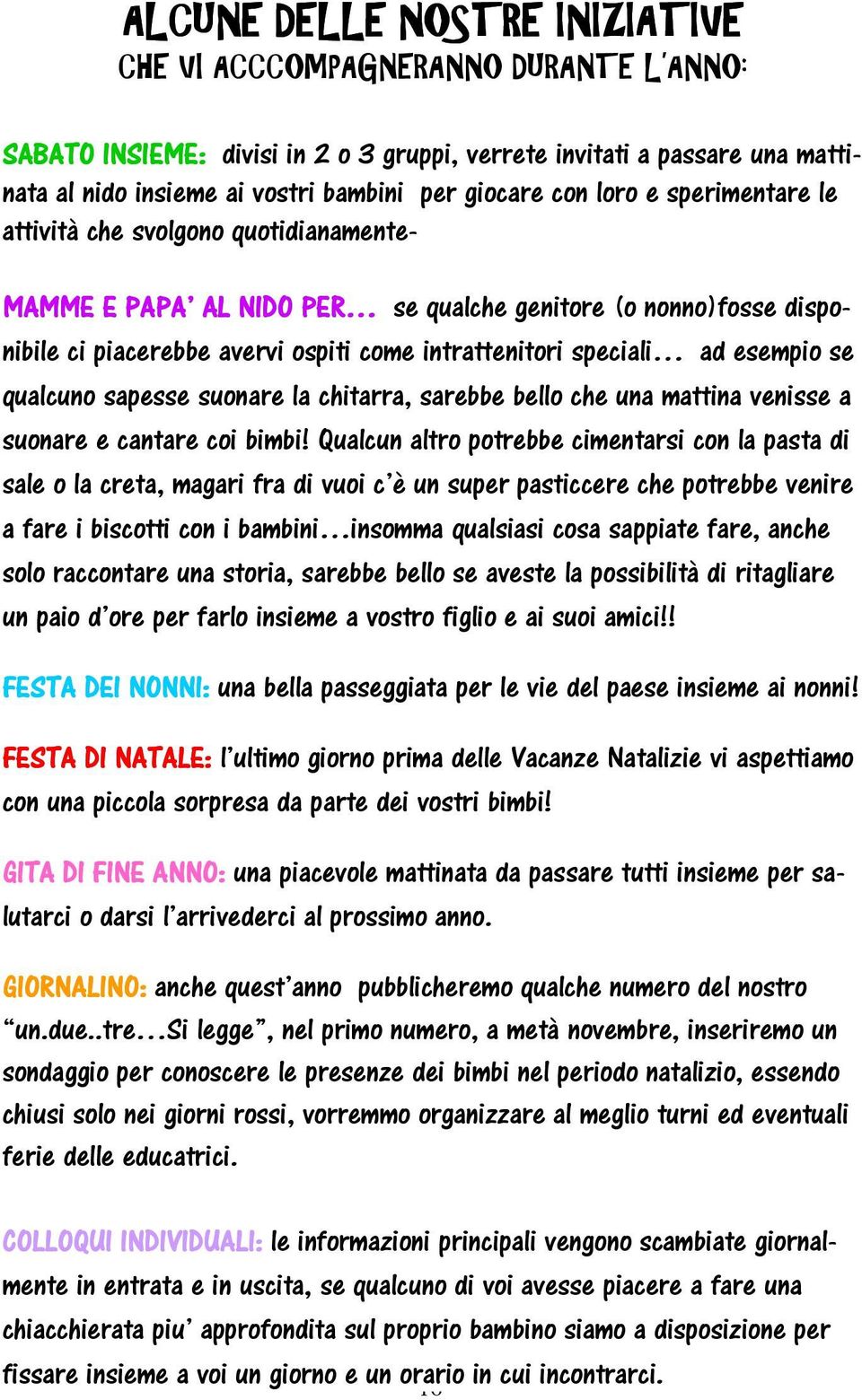 esempio se qualcuno sapesse suonare la chitarra, sarebbe bello che una mattina venisse a suonare e cantare coi bimbi!