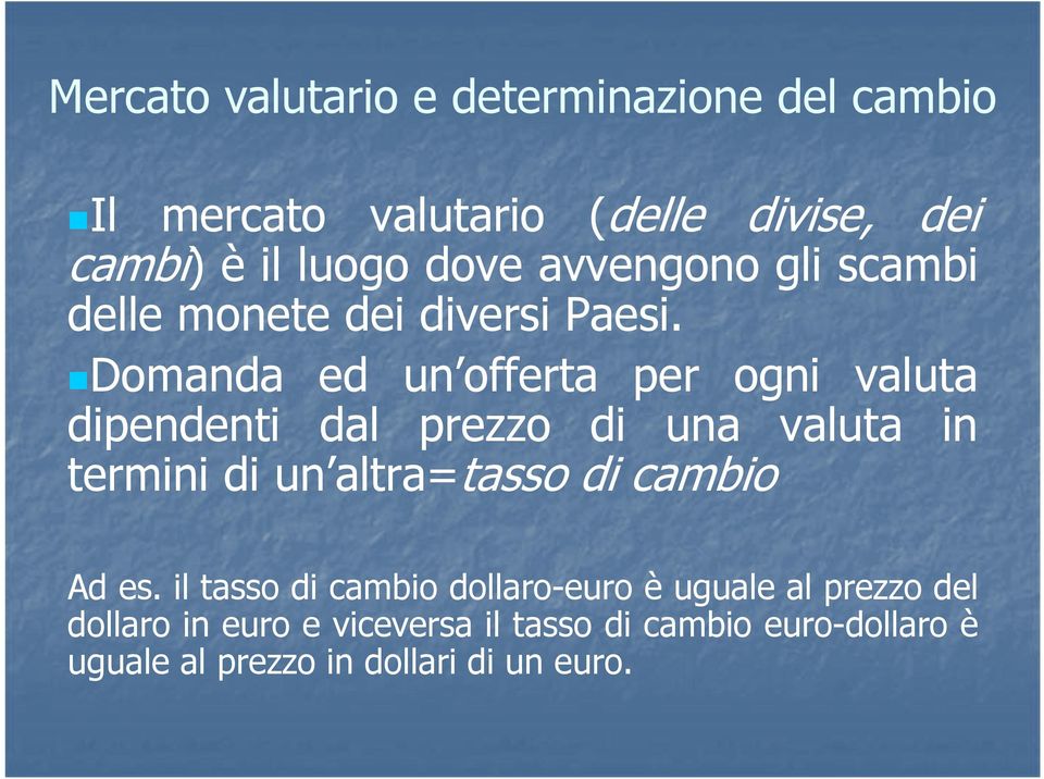 Domanda ed un offerta per ogni valuta dipendenti dal prezzo di una valuta in termini di un altra=tasso di