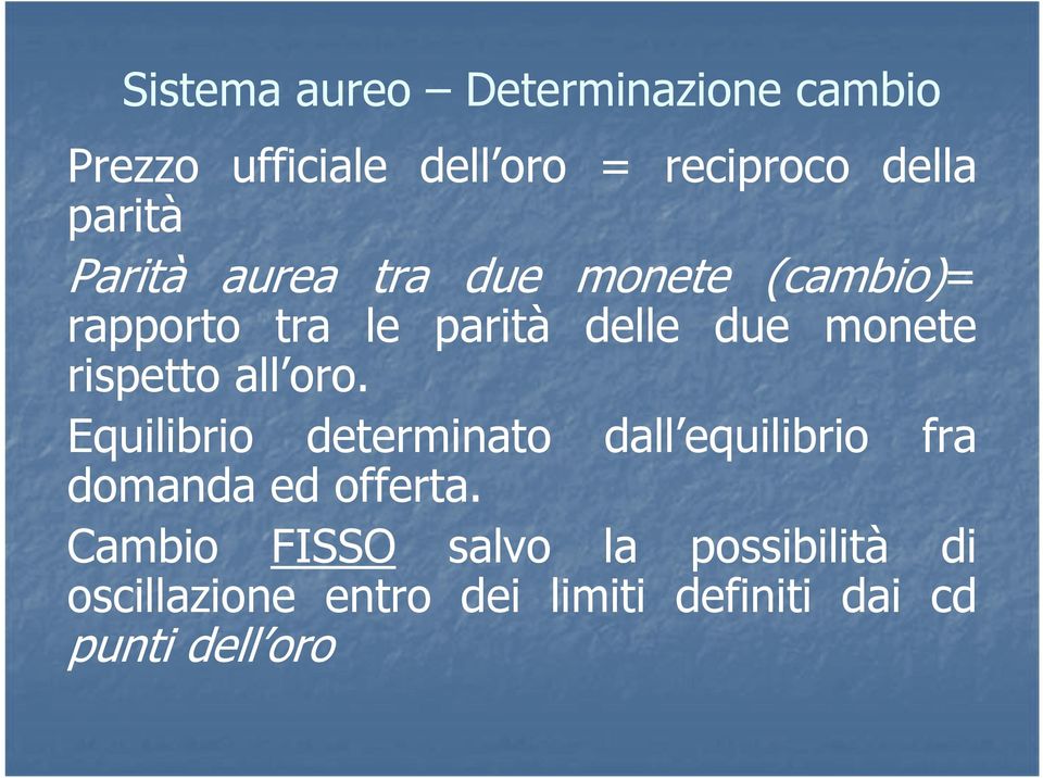 rispetto all oro. Equilibrio determinato dall equilibrio fra domanda ed offerta.