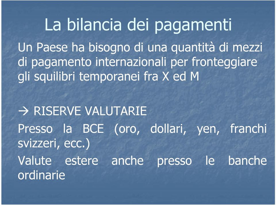 temporanei fra X ed M RISERVE VALUTARIE Presso la BCE (oro, dollari,