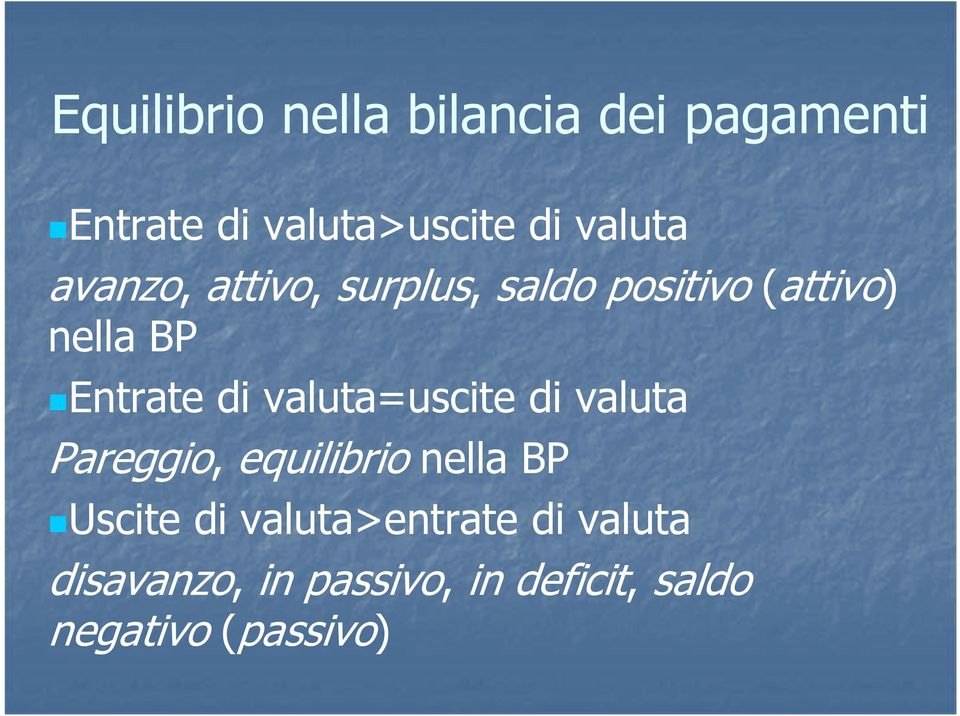 di valuta=uscite di valuta Pareggio, equilibrio nella BP Uscite di