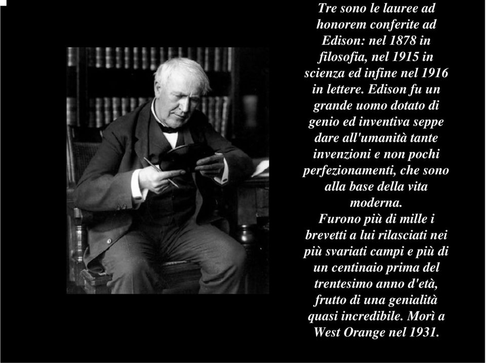 Edison fu un grande uomo dotato di genio ed inventiva seppe dare all'umanità tante invenzioni e non pochi