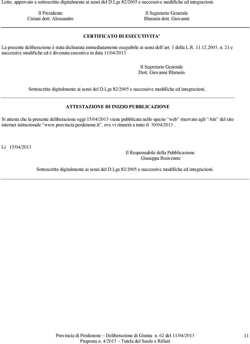 21 e successive modifiche ed è divenuta esecutiva in data 11/04/2013 Il Segretario Generale Dott. Giovanni Blarasin Sottoscritto digitalmente ai sensi del D.