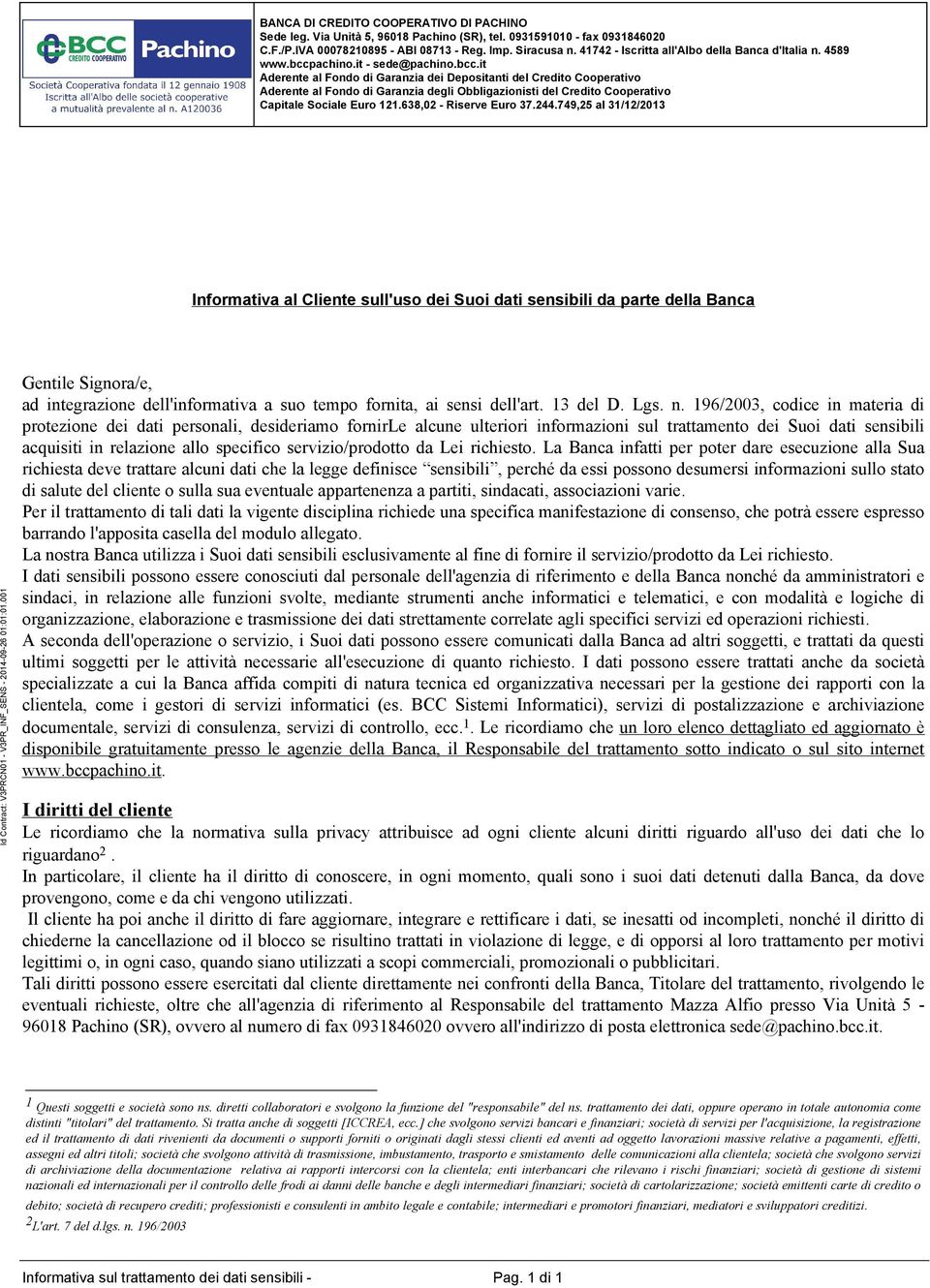 638,02 - Riserve Euro 37.244.749,25 al 31/12/2013 Informativa al Cliente sull'uso dei Suoi dati sensibili da parte della Banca Id Contract: V3PRCN01 - V3PR_INF_SENS - 2014-09-26 01:01:01.