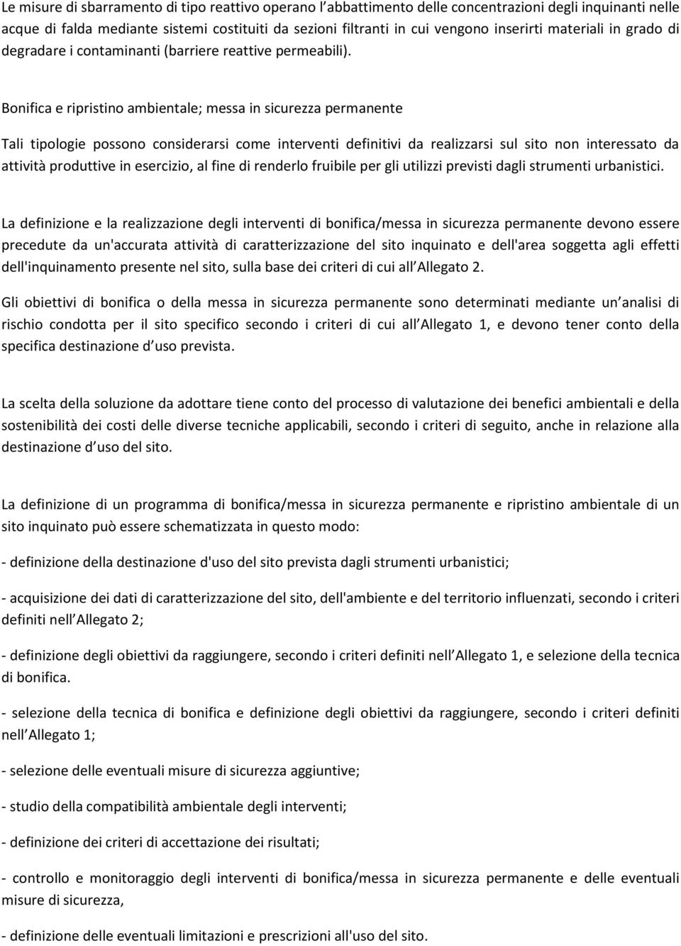 Bonifica e ripristino ambientale; messa in sicurezza permanente Tali tipologie possono considerarsi come interventi definitivi da realizzarsi sul sito non interessato da attività produttive in