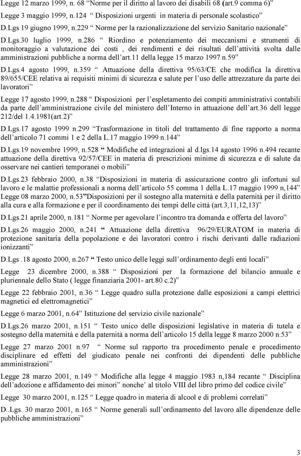 286 Riordino e potenziamento dei meccanismi e strumenti di monitoraggio a valutazione dei costi, dei rendimenti e dei risultati dell attività svolta dalle amministrazioni pubbliche a norma dell art.