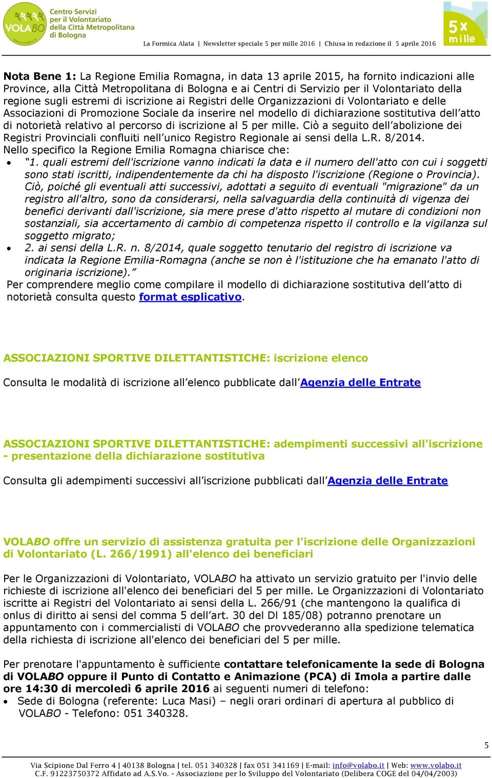 relativo al percorso di iscrizione al 5 per mille. Ciò a seguito dell abolizione dei Registri Provinciali confluiti nell unico Registro Regionale ai sensi della L.R. 8/2014.