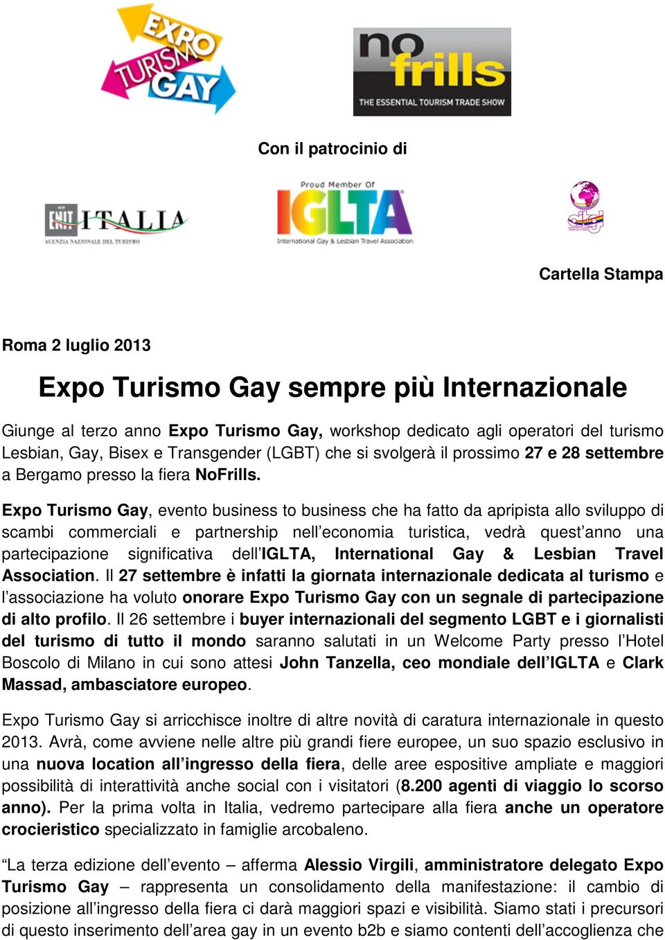 Expo Turismo Gay, evento business to business che ha fatto da apripista allo sviluppo di scambi commerciali e partnership nell economia turistica, vedrà quest anno una partecipazione significativa