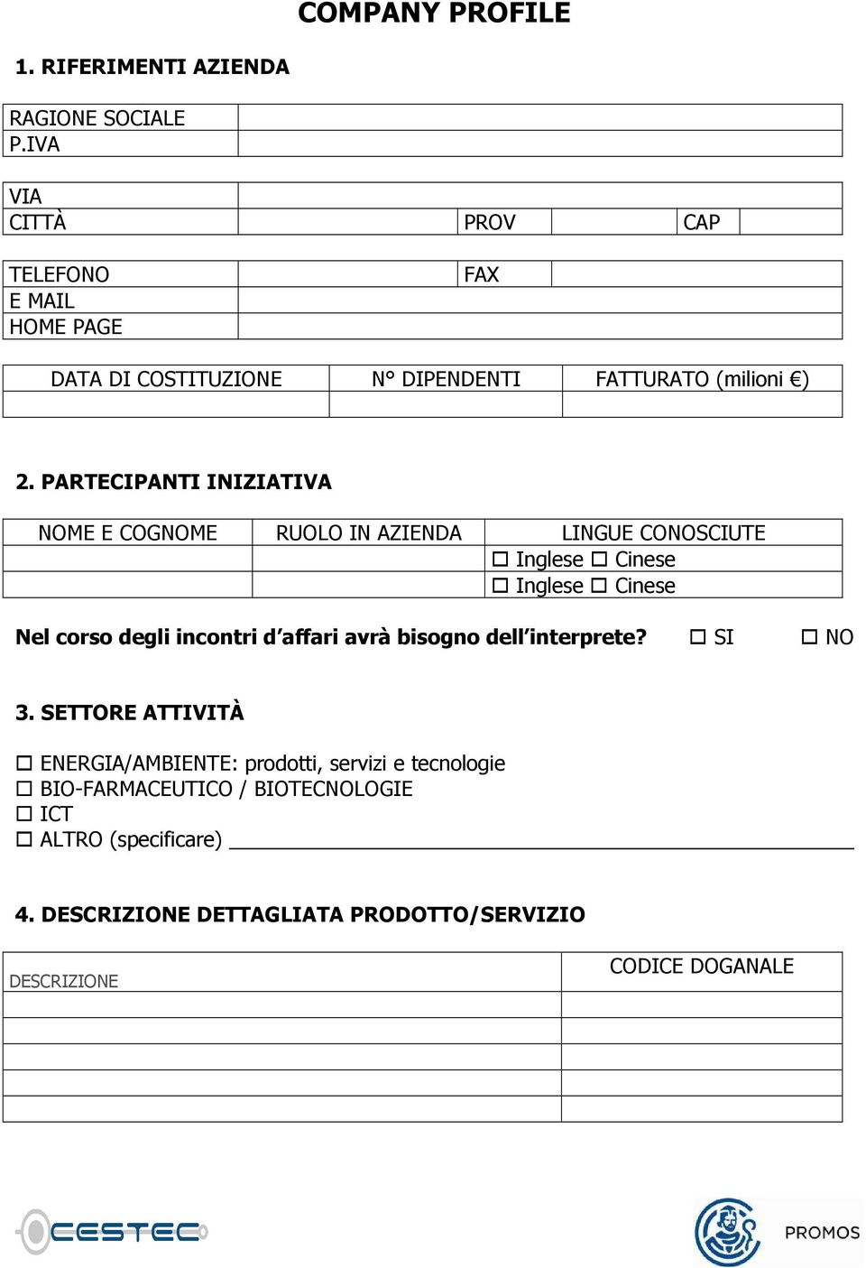 PARTECIPANTI INIZIATIVA NOME E COGNOME RUOLO IN AZIENDA LINGUE CONOSCIUTE Inglese Cinese Inglese Cinese Nel corso degli incontri d