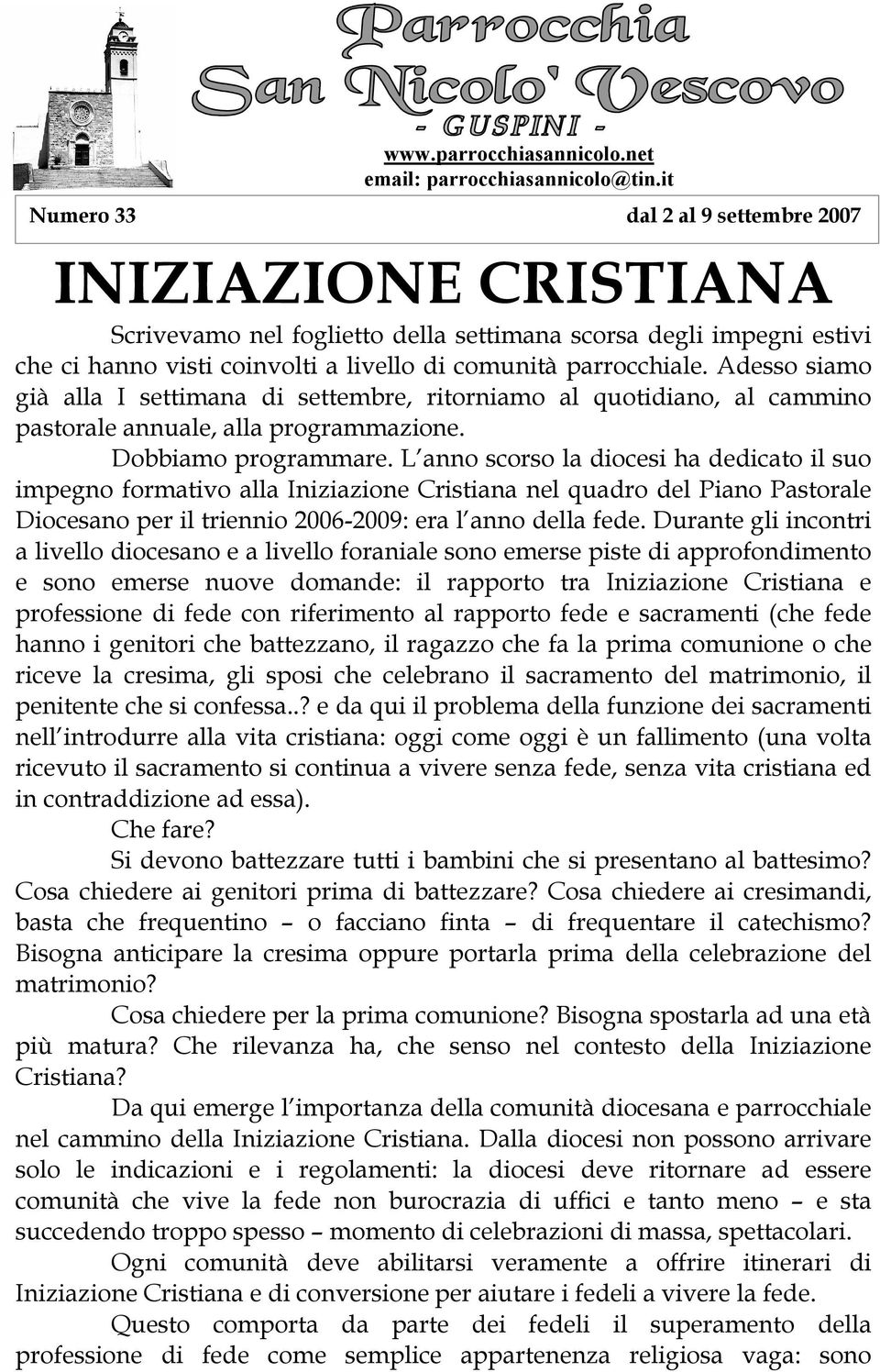 Adesso siamo già alla I settimana di settembre, ritorniamo al quotidiano, al cammino pastorale annuale, alla programmazione. Dobbiamo programmare.