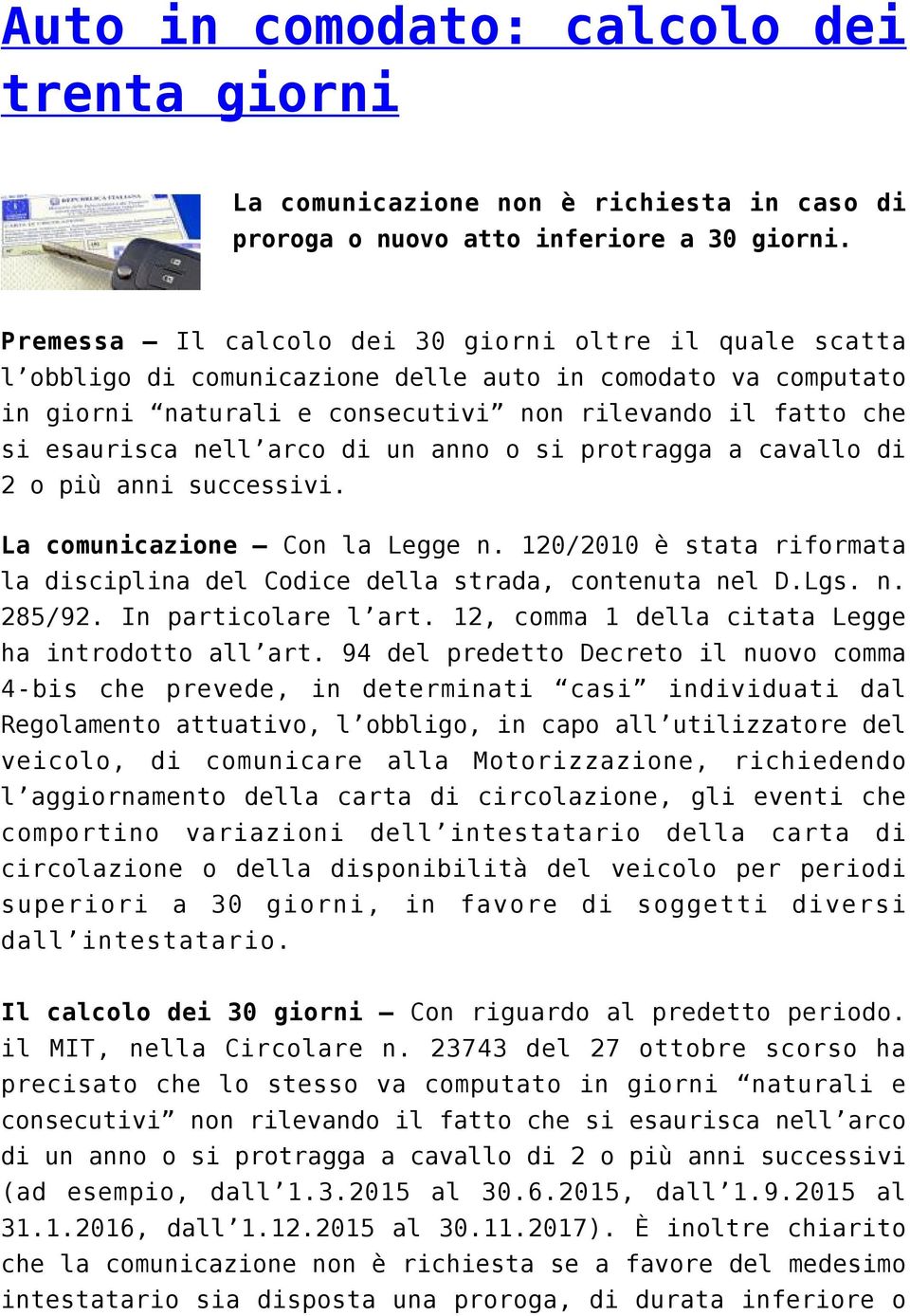 arco di un anno o si protragga a cavallo di 2 o più anni successivi. La comunicazione Con la Legge n. 120/2010 è stata riformata la disciplina del Codice della strada, contenuta nel D.Lgs. n. 285/92.