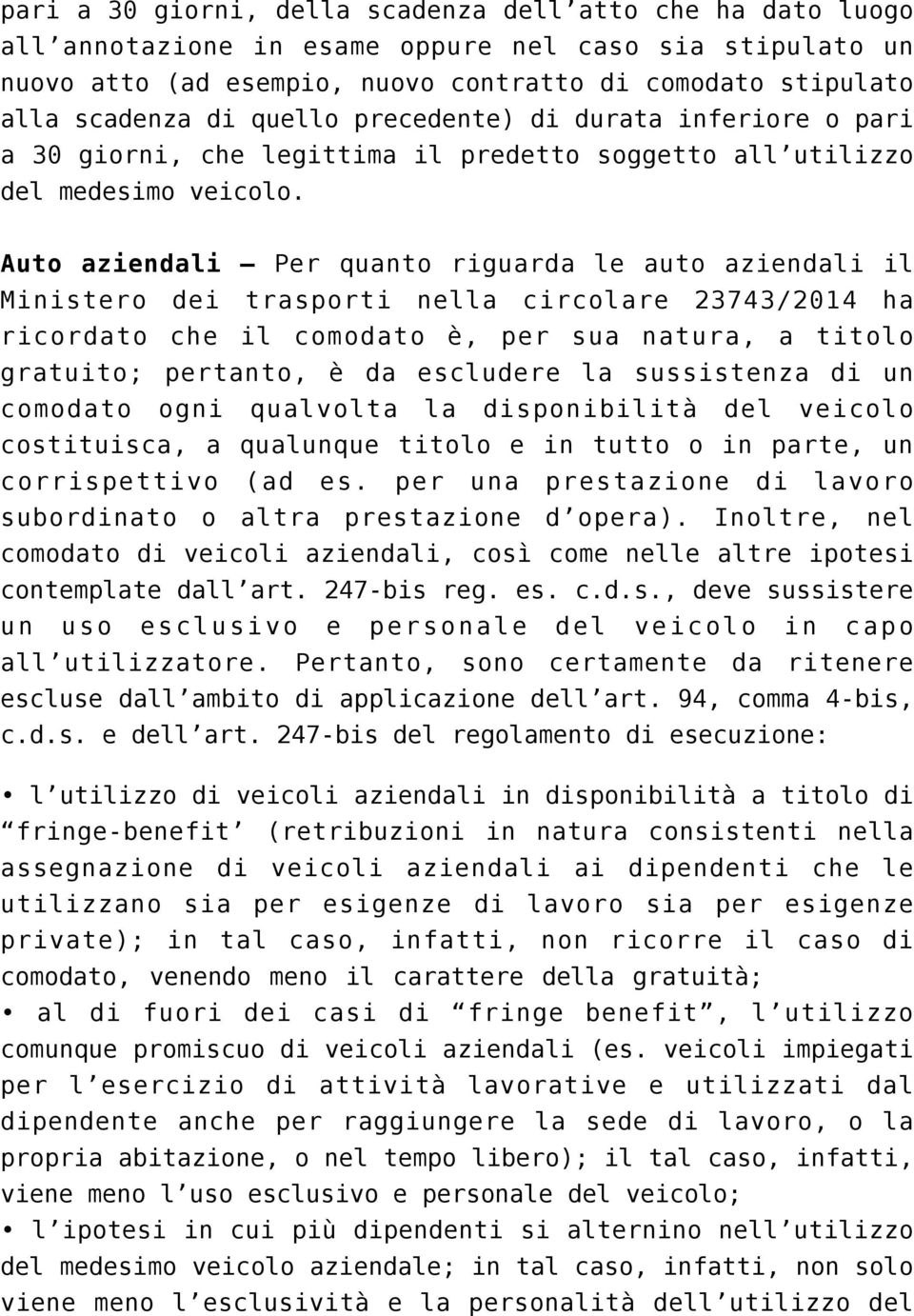 Auto aziendali Per quanto riguarda le auto aziendali il Ministero dei trasporti nella circolare 23743/2014 ha ricordato che il comodato è, per sua natura, a titolo gratuito; pertanto, è da escludere