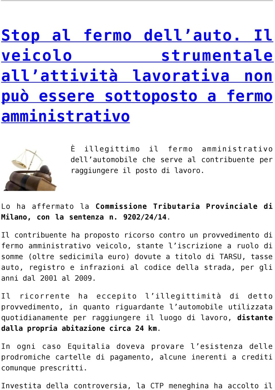 posto di lavoro. Lo ha affermato la Commissione Tributaria Provinciale di Milano, con la sentenza n. 9202/24/14.