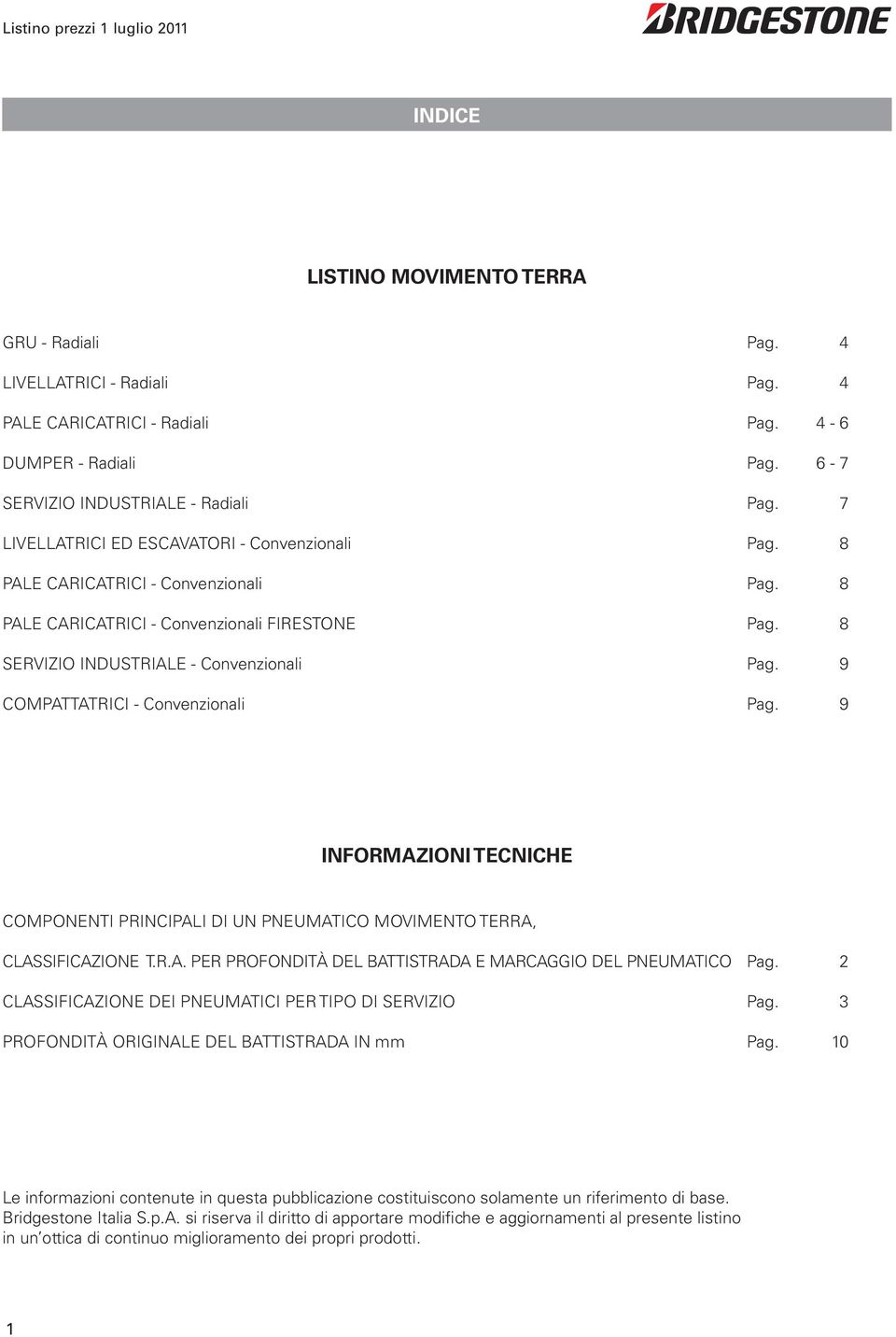 9 COMPATTATRICI - Convenzionali Pag. 9 INFORMAZIONI TECNICHE COMPONENTI PRINCIPALI DI UN PNEUMATICO MOVIMENTO TERRA, CLASSIFICAZIONE T.R.A. PER PROFONDITÀ DEL BATTISTRADA E MARCAGGIO DEL PNEUMATICO Pag.