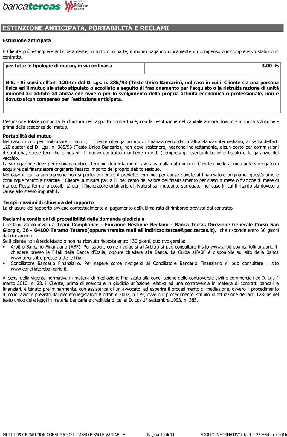 385/93 (Testo Unico Bancario), nel caso in cui il Cliente sia una persona fisica ed il mutuo sia stato stipulato o accollato a seguito di frazionamento per l acquisto o la ristrutturazione di unità