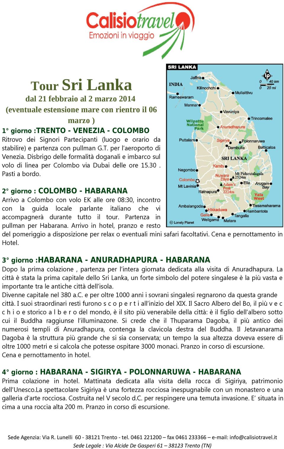 2 giorno : COLOMBO - HABARANA Arrivo a Colombo con volo EK alle ore 08:30, incontro con la guida locale parlante italiano che vi accompagnerà durante tutto il tour. Partenza in pullman per Habarana.