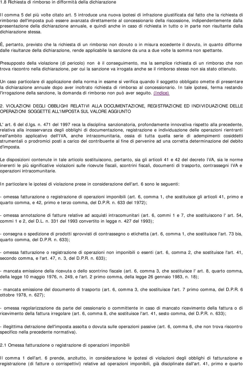 dalla presentazione della dichiarazione annuale, e quindi anche in caso di richiesta in tutto o in parte non risultante dalla dichiarazione stessa.