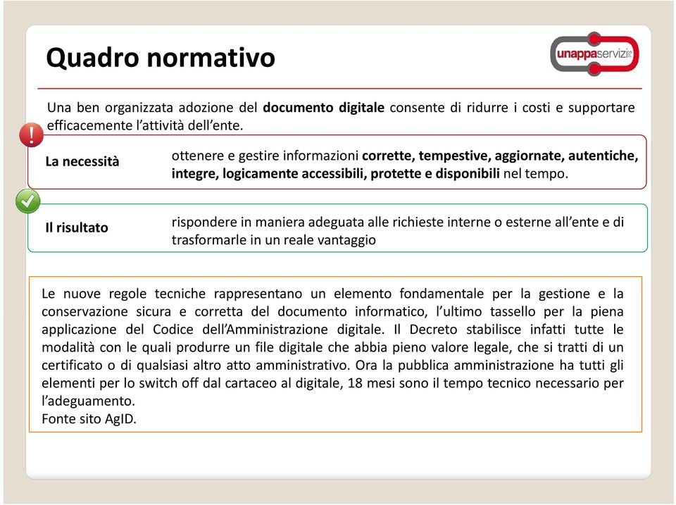 Il risultato rispondere in maniera adeguata alle richieste interne o esterne all ente e di trasformarle in un reale vantaggio Le nuove regole tecniche rappresentano un elemento fondamentale per la