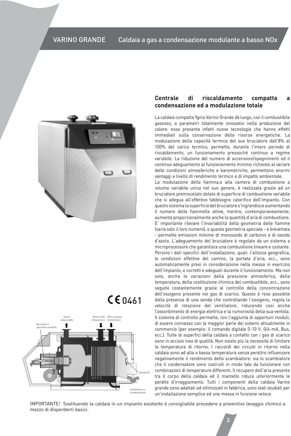 produzione del calore: essa presenta infatti nuove tecnologie che hanno effetti immediati sulla conservazione delle risorse energetiche.