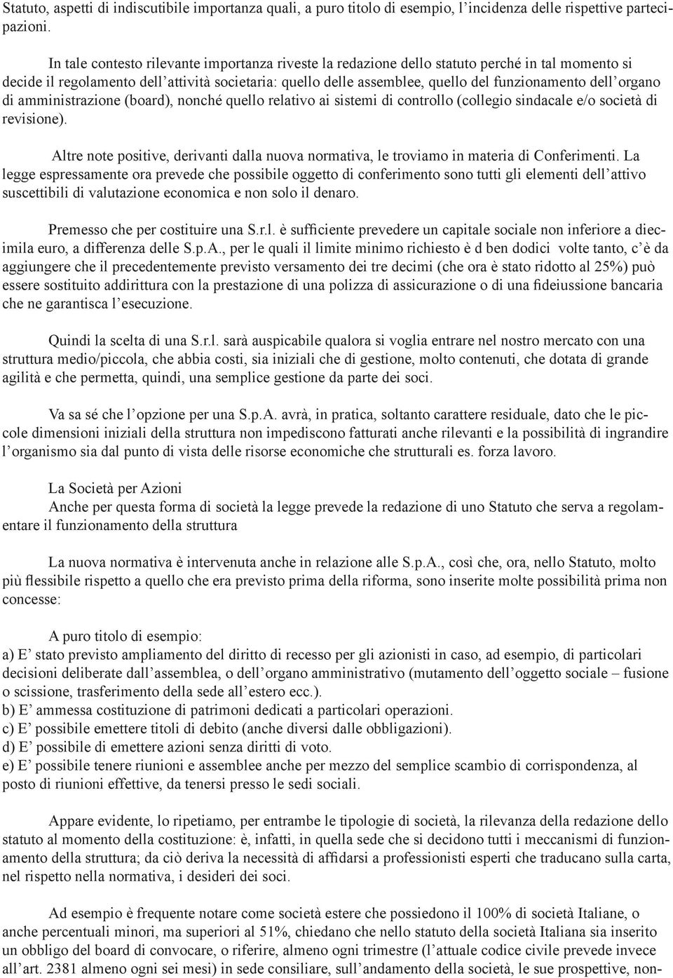 organo di amministrazione (board), nonché quello relativo ai sistemi di controllo (collegio sindacale e/o società di revisione).