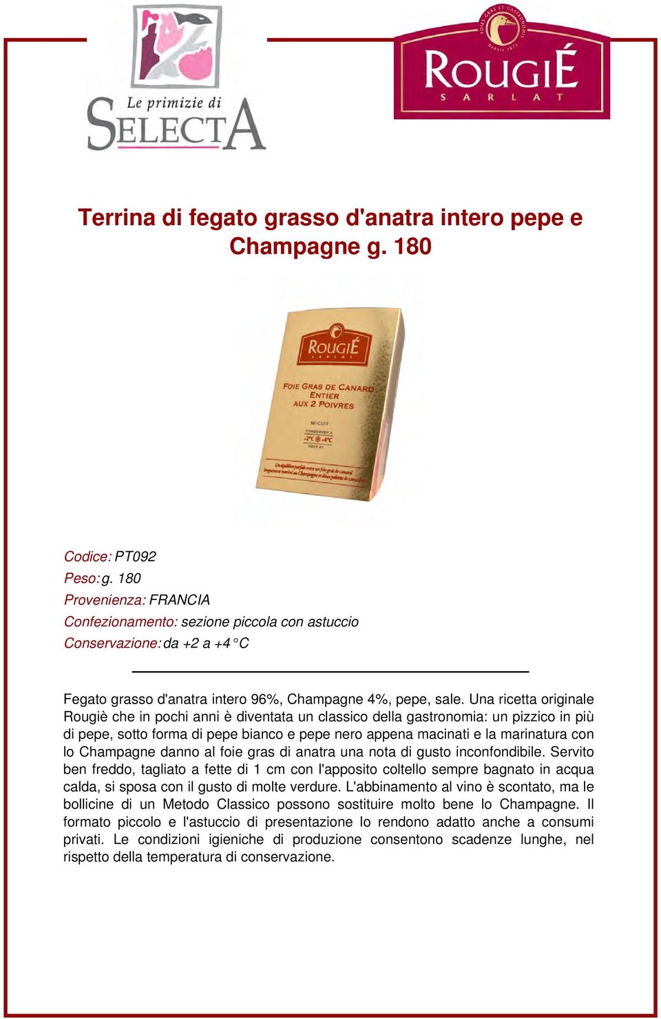 Champagne danno al foie gras di anatra una nota di gusto inconfondibile.