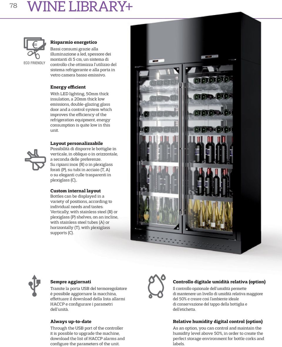 Energy efficient With LED lighting, 50mm thick insulation, a 20mm thick low emissions, double-glazing glass door and a control system which improves the efficiency of the refrigeration equipment,