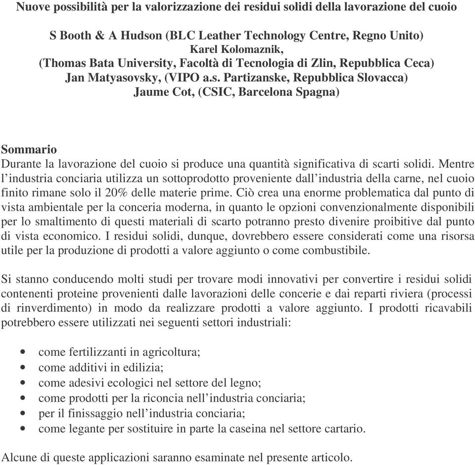 vsky, (VIPO a.s. Partizanske, Repubblica Slovacca) Jaume Cot, (CSIC, Barcelona Spagna) Sommario Durante la lavorazione del cuoio si produce una quantità significativa di scarti solidi.